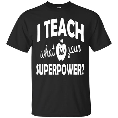 Teacher T-shirt I Teach What Is Your Superpower Black