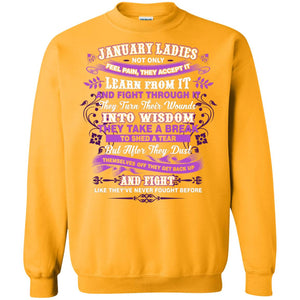 January Ladies Shirt Not Only Feel Pain They Accept It Learn From It They Turn Their Wounds Into WisdomG180 Gildan Crewneck Pullover Sweatshirt 8 oz.