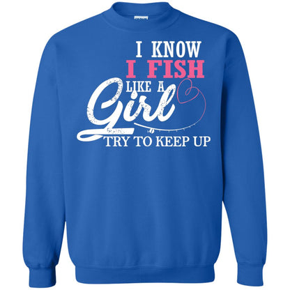 Fishing Shirt I Know I Fish Like A Girl Try To Keep Royal