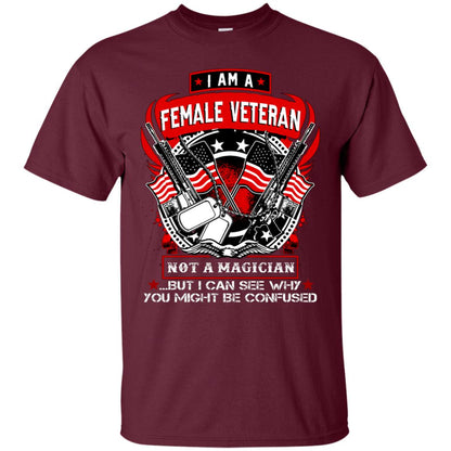 I Am A Female Veteran Not A Magician But I Can See Why You Might Be Confused Shirt Maroon