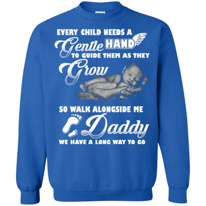 Every Child Needs A Gentle Hand To Guide Them As They Grow So Walk Alongside Me Daddy T-shirt Royal