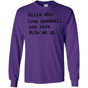 Girls Who Love Baseball Are Rare Wife Them Up Shirt