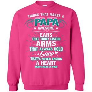 Things That Makes A Papa Awesome Ears That Truly Lister Arms That Always Hold Love That's Never Ending A Heart That Is Made Of Gold