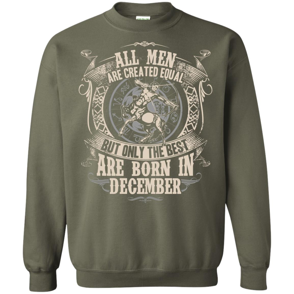 All Men Are Created Equal, But Only The Best Are Born In December T-shirt Military Green