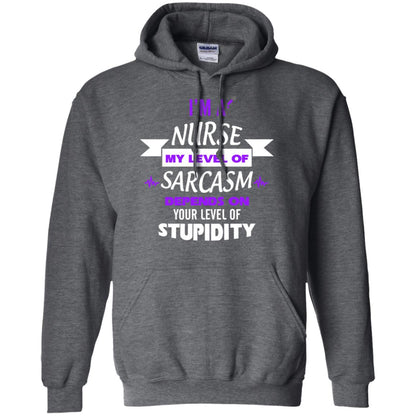 Im A Nurse My Level Of Saracasm Depends On Your Level Of Stupidity Dark Heather