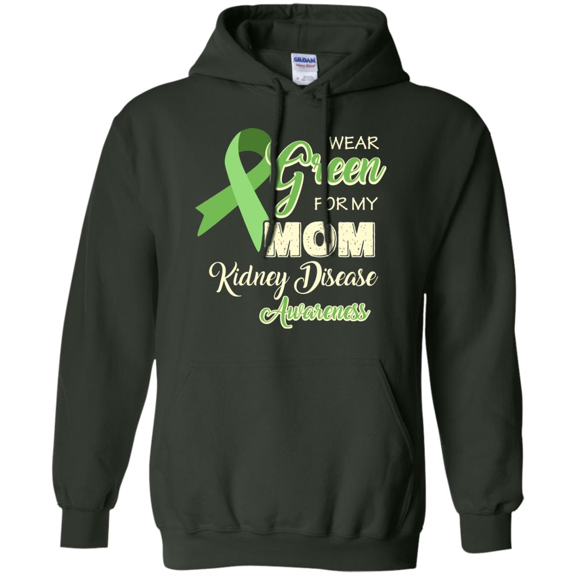 Kidney Disease Awareness T-shirt I Wear Green For My Kidney Disease Awareness Forest Green
