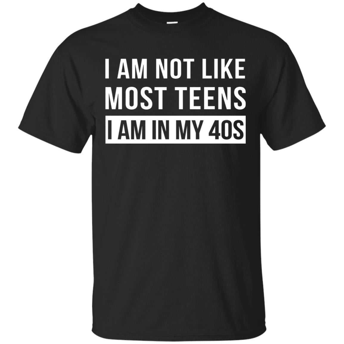 I Am Not Like Most Teens I Am In My 40s Shirt Black