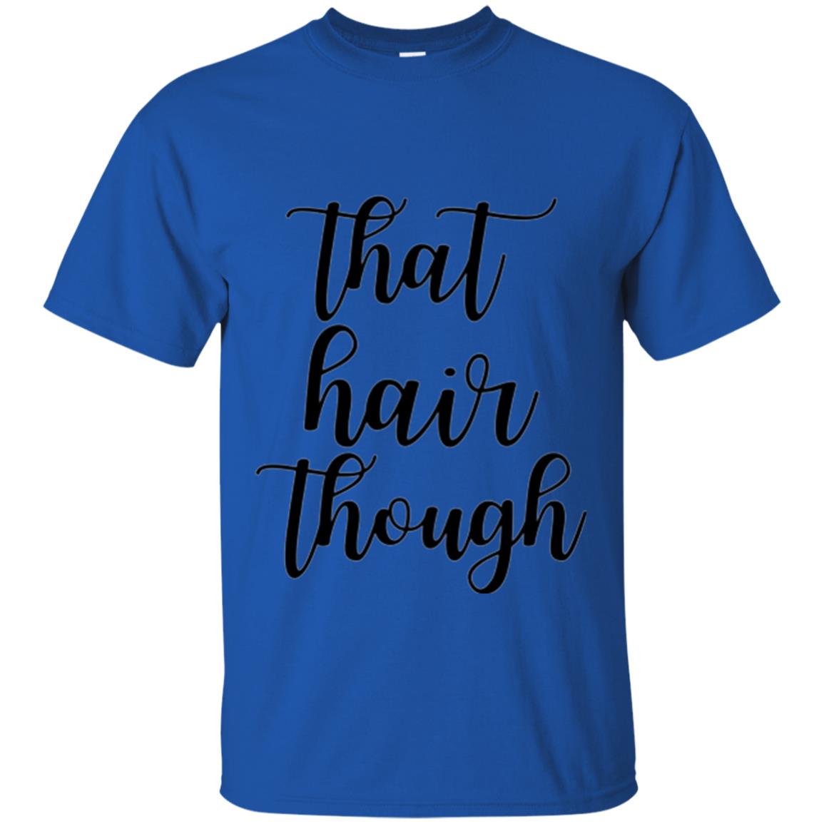 That Hair Though T-shirt Royal