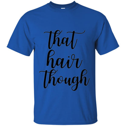 That Hair Though T-shirt Royal