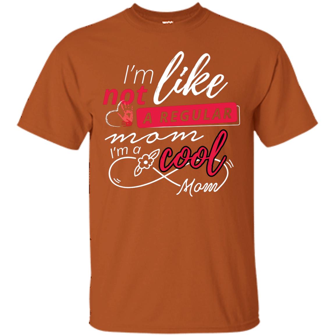 Im Not Like A Regular Mom Im A Cool Mom Shirt Texas Orange
