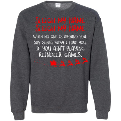 Sleigh My Nam When No One Around You Saying Baby I Love You If You Ain't Playing Reindeer Games Shirt Dark Heather