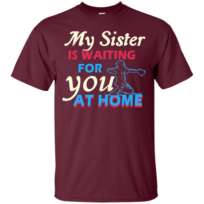 My Sister Is Waiting For You At Home Funny Family Gift Shirt For Baseball Lover Maroon