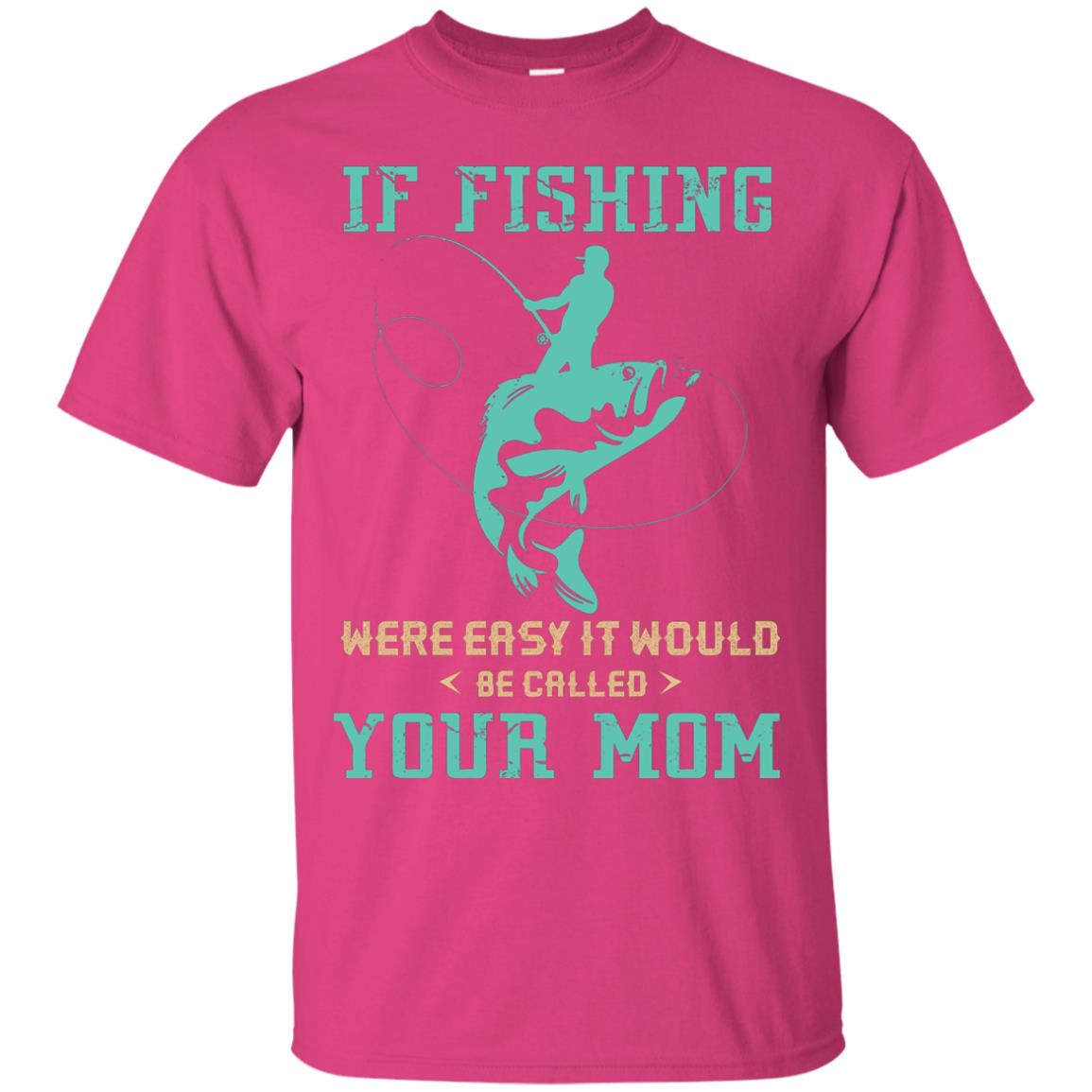 If Fishing Were Easy Funny Fisherman T-shirt Heliconia