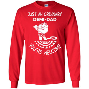 Just An Ordinary Demi Dad You're Welcome Father's Day ShirtG240 Gildan LS Ultra Cotton T-Shirt