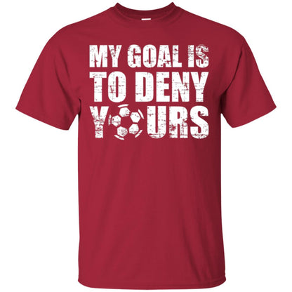 Goalkeeper Soccer T-shirt My Goal Is To Deny Yours Cardinal