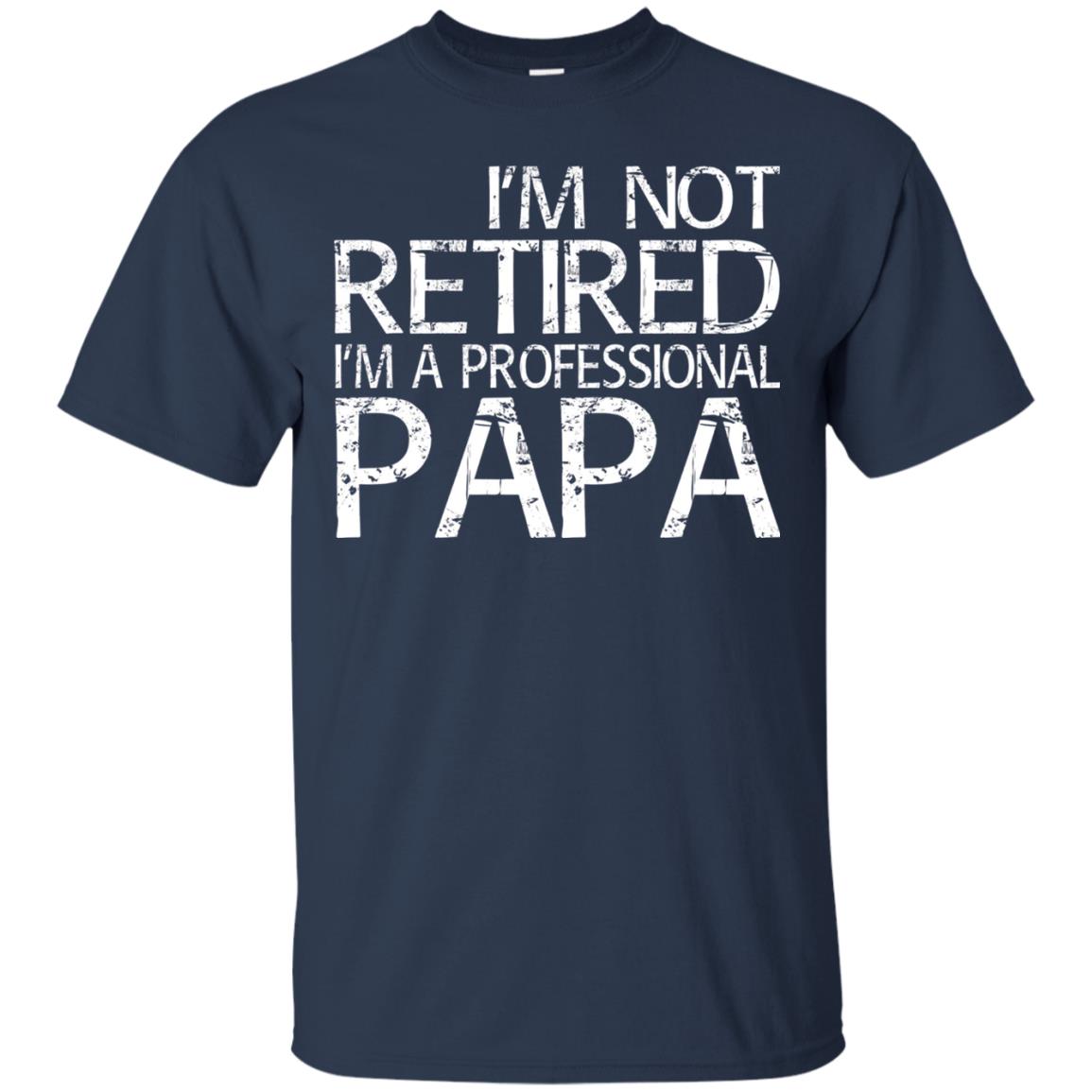 I_m Not Retired I_m A Professional Papa T-shirt Navy