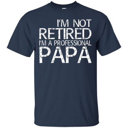 I_m Not Retired I_m A Professional Papa T-shirt Navy