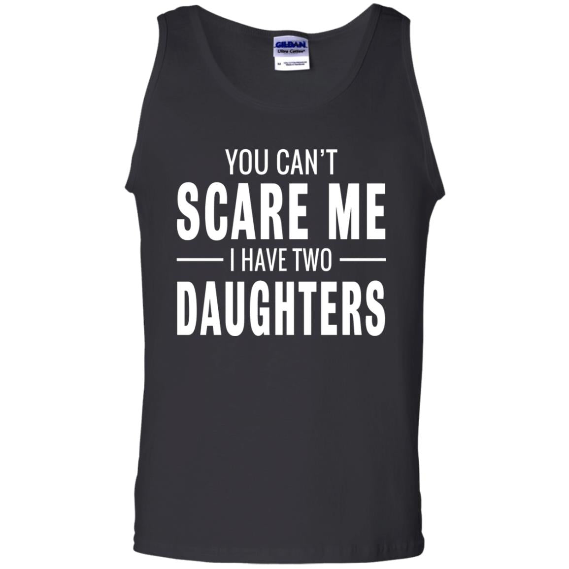 You Can_t Scare Me I Have Two Daughters Daddy T-shirt Black