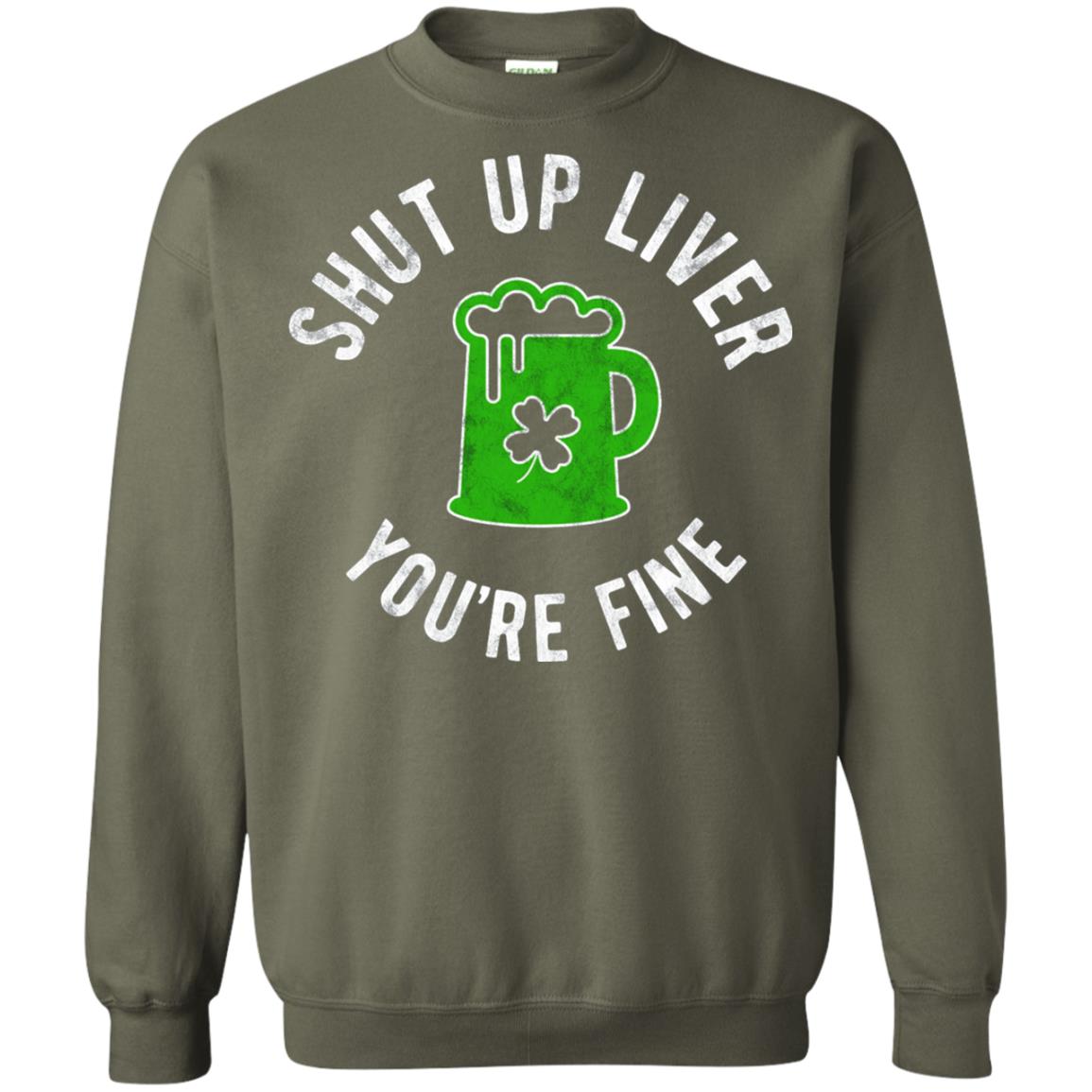 Liver You_re Fine Drinking Beer St. Patrick_s Day T-shirt Military Green