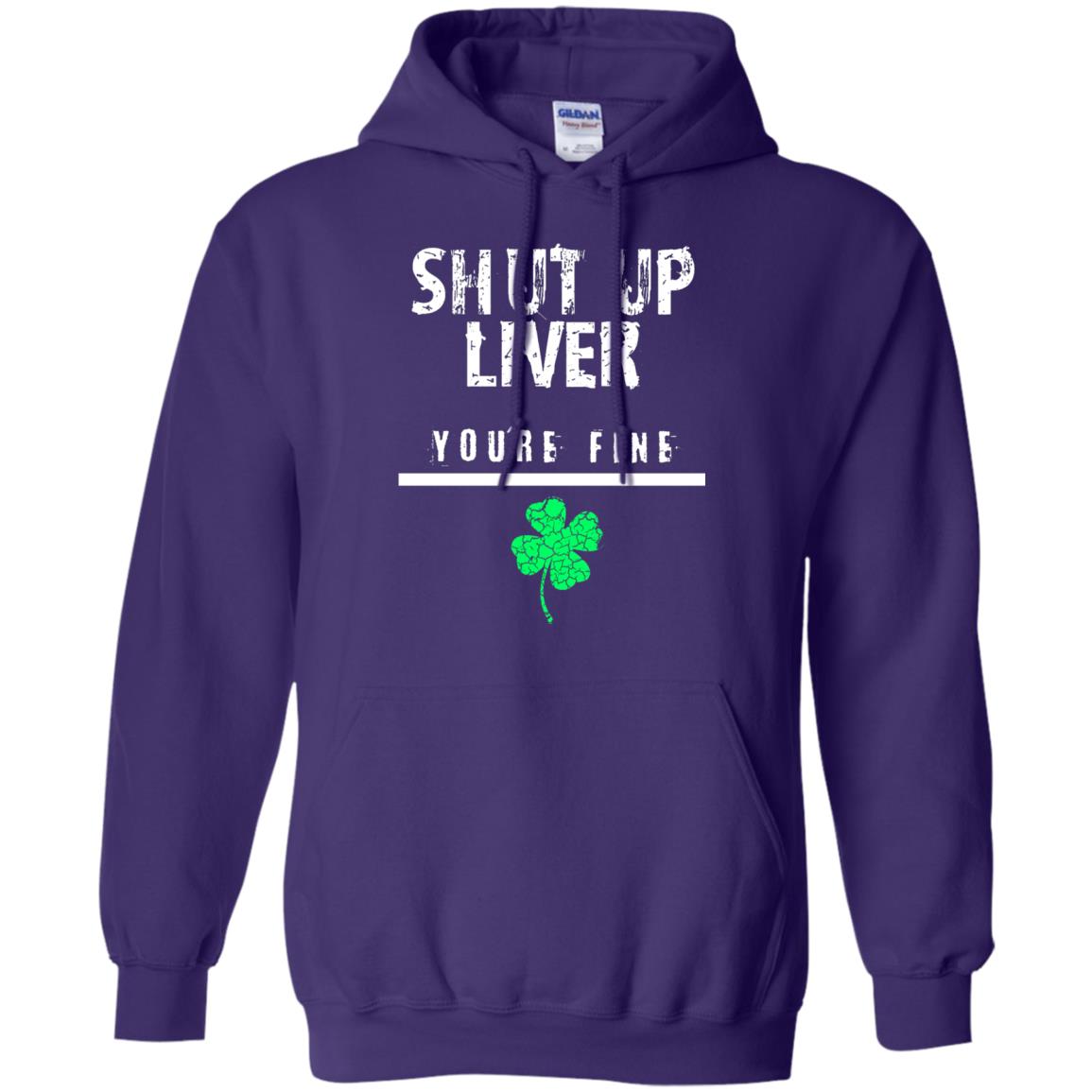 Shut Up Liver You_re Fine St. Patrick_s Day T-shirt Purple