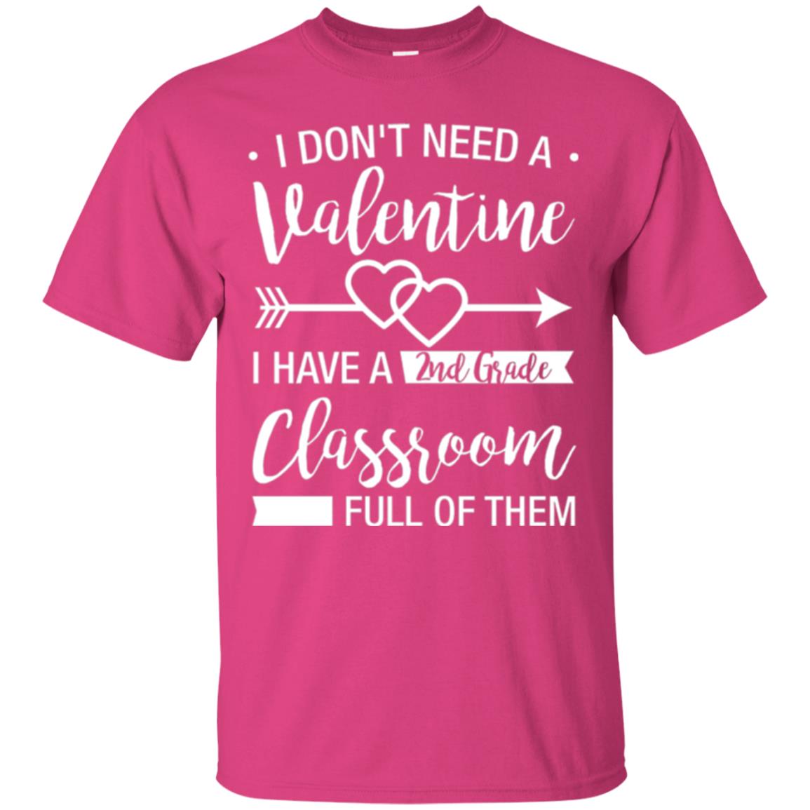 I Don_t Need A Valentines 2nd Grade Teacher T-shirt Heliconia