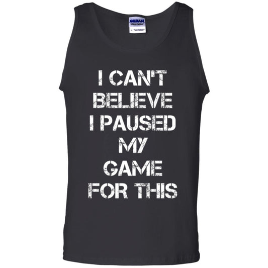 Gaming T-shirt I Can_t Believe I Paused My Game For This Black