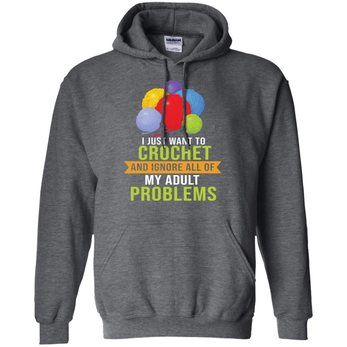 I Just Want To Crochet And Ignore All Of My Adult Problems Shirt Dark Heather