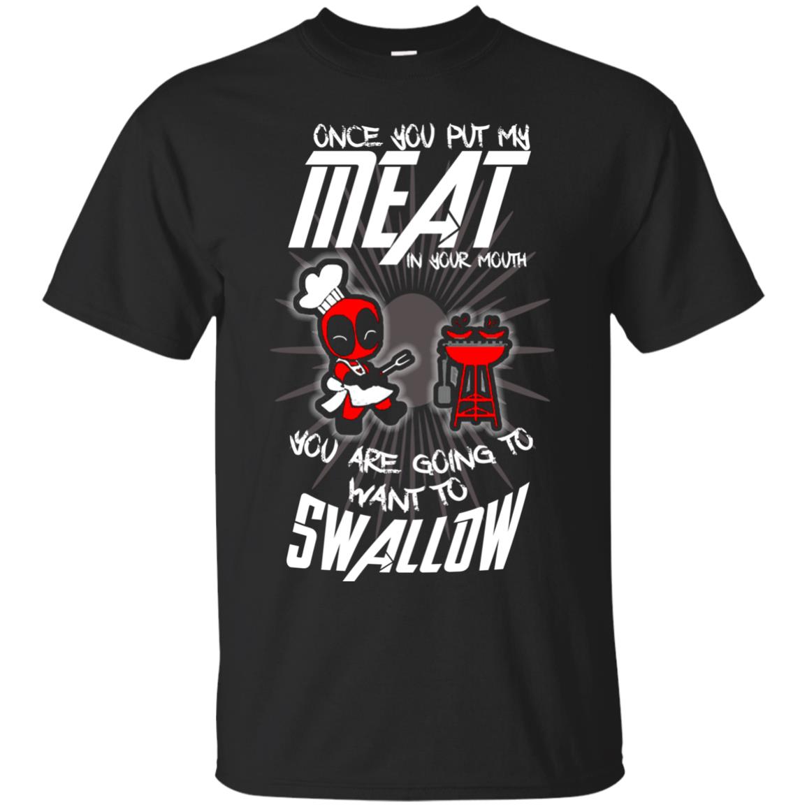 Once You Put My Meat In Your Mouth You Are Going To Want To Swallow Funny Shirt For Chef Black