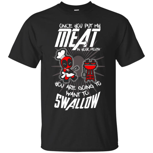 Once You Put My Meat In Your Mouth You Are Going To Want To Swallow Funny Shirt For Chef Black