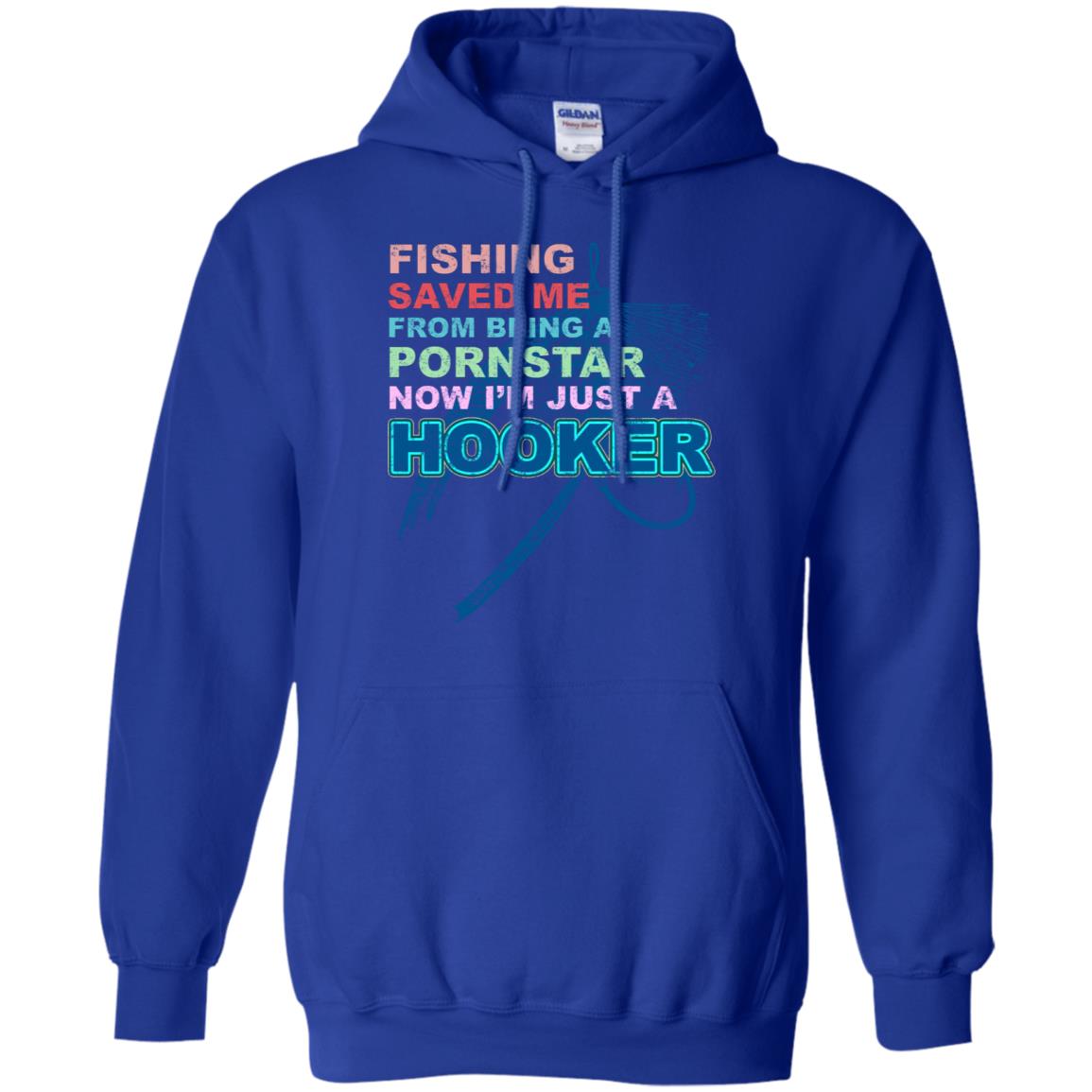 Fishing Saved Me From Being A Pornstar Now Im Just A Hooker Shirt Royal
