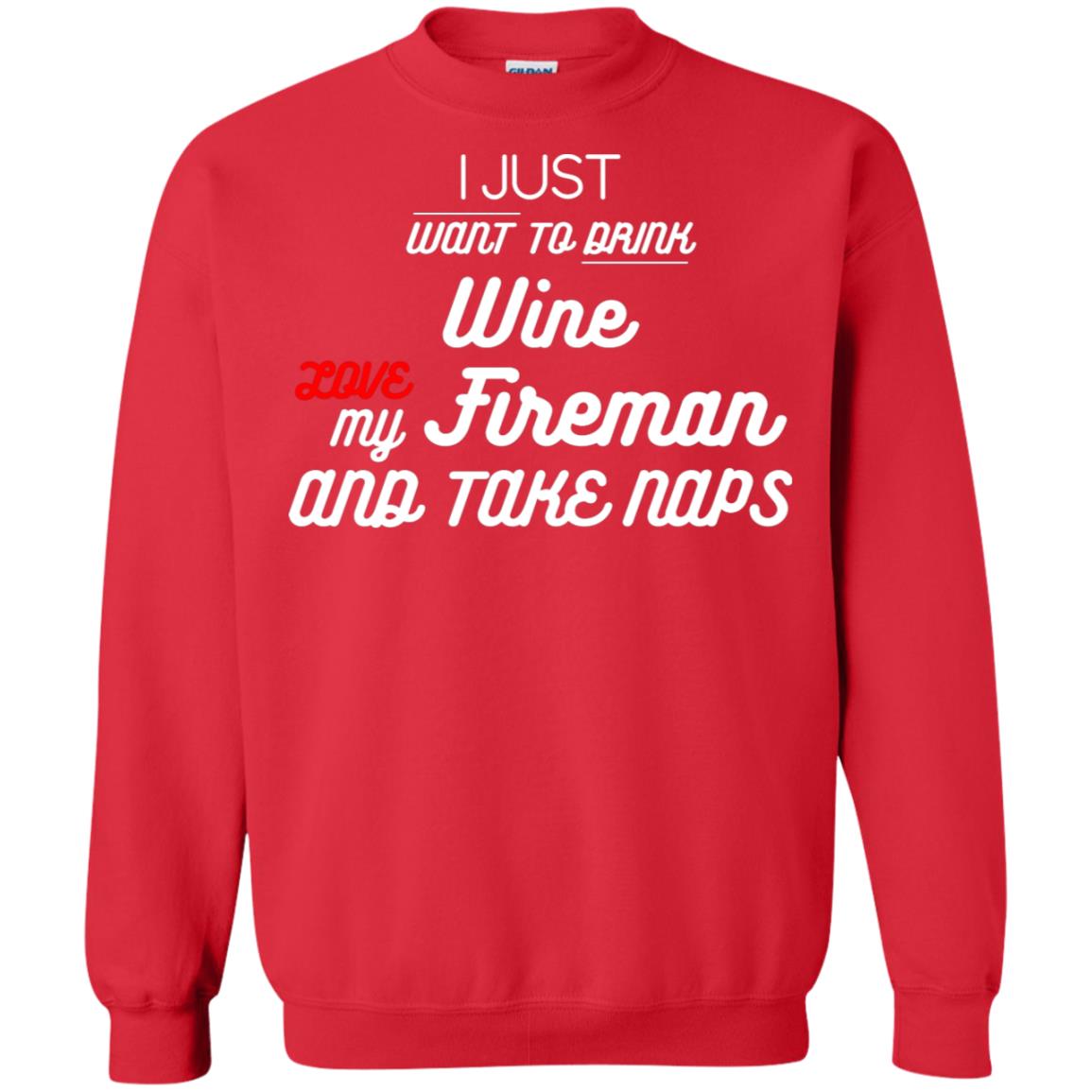 I Just Want To Drink Wine Love My Fireman And Take Naps Shirt Red
