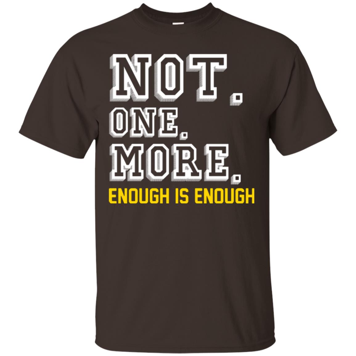 Not One More Enough Is Enough T-shirt Dark Chocolate