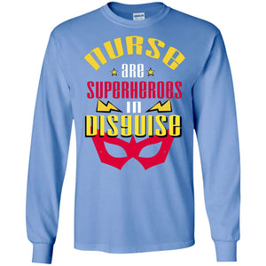 Nurse Are Superheroes In Disguise Movie Fan T-shirtG240 Gildan LS Ultra Cotton T-Shirt