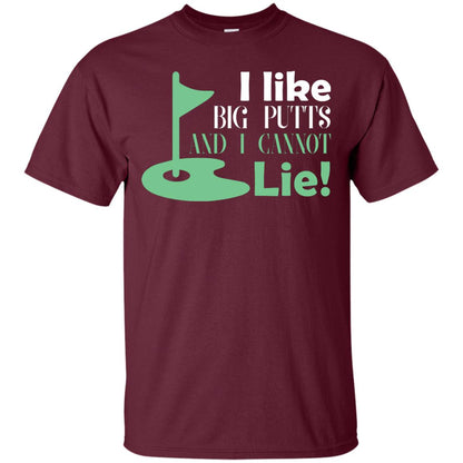I Like Big Putts And I Cannot Lie Golf Lover T-shirt Maroon