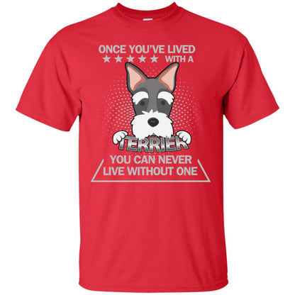 Once You've Lived With A Terrier You Can Never Live Without One Shirt Red