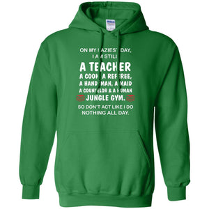 On My Laziest Day I Am Still A Teacher ShirtG185 Gildan Pullover Hoodie 8 oz.