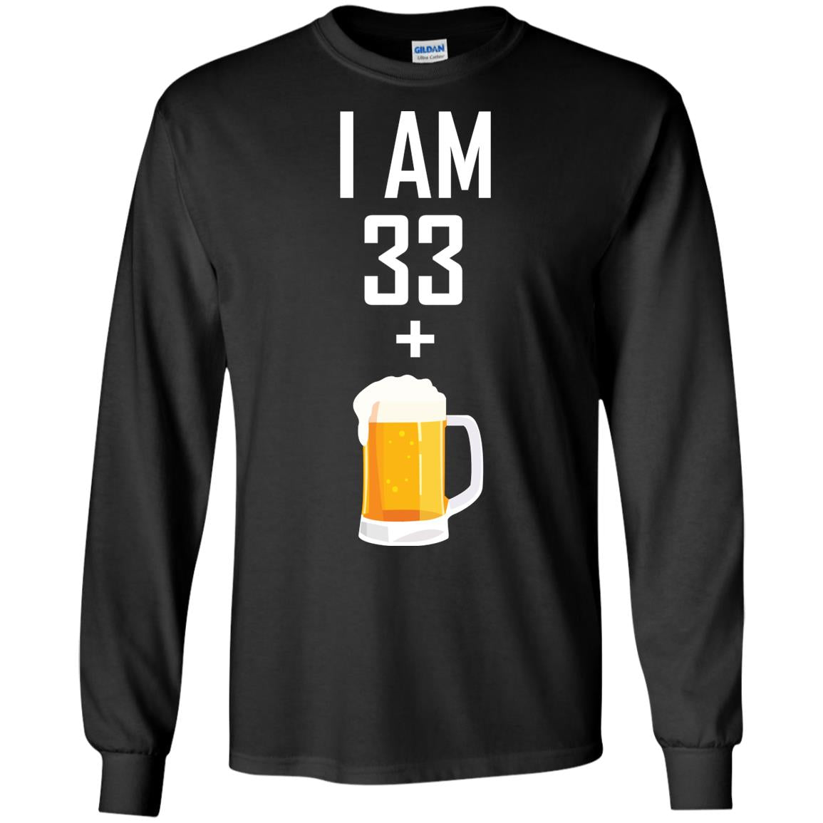 I Am 33 Plus 1 Beer 34th Birthday T-shirtG240 Gildan LS Ultra Cotton T-Shirt