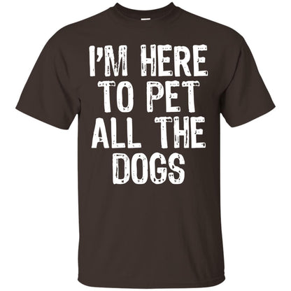 Dogs Lover T-shirt I_m Here To Pet All The Dogs Dark Chocolate