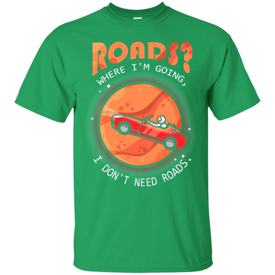 Roads Where Im Going I Dont Need Roads Irish Green