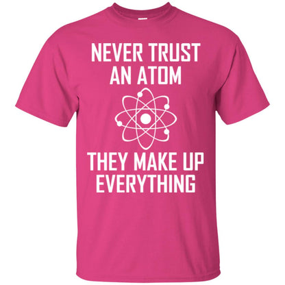 Never Trust An Atom They Make Up Everything Shirt Heliconia