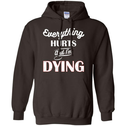 Everything Hurt And I'm Dying Best Quote Shirt Dark Chocolate