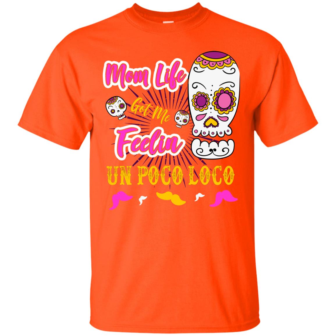 Mom Life Got Me Feelin Un Poco Loco Cinco De Mayo Mommy T-shirt Orange