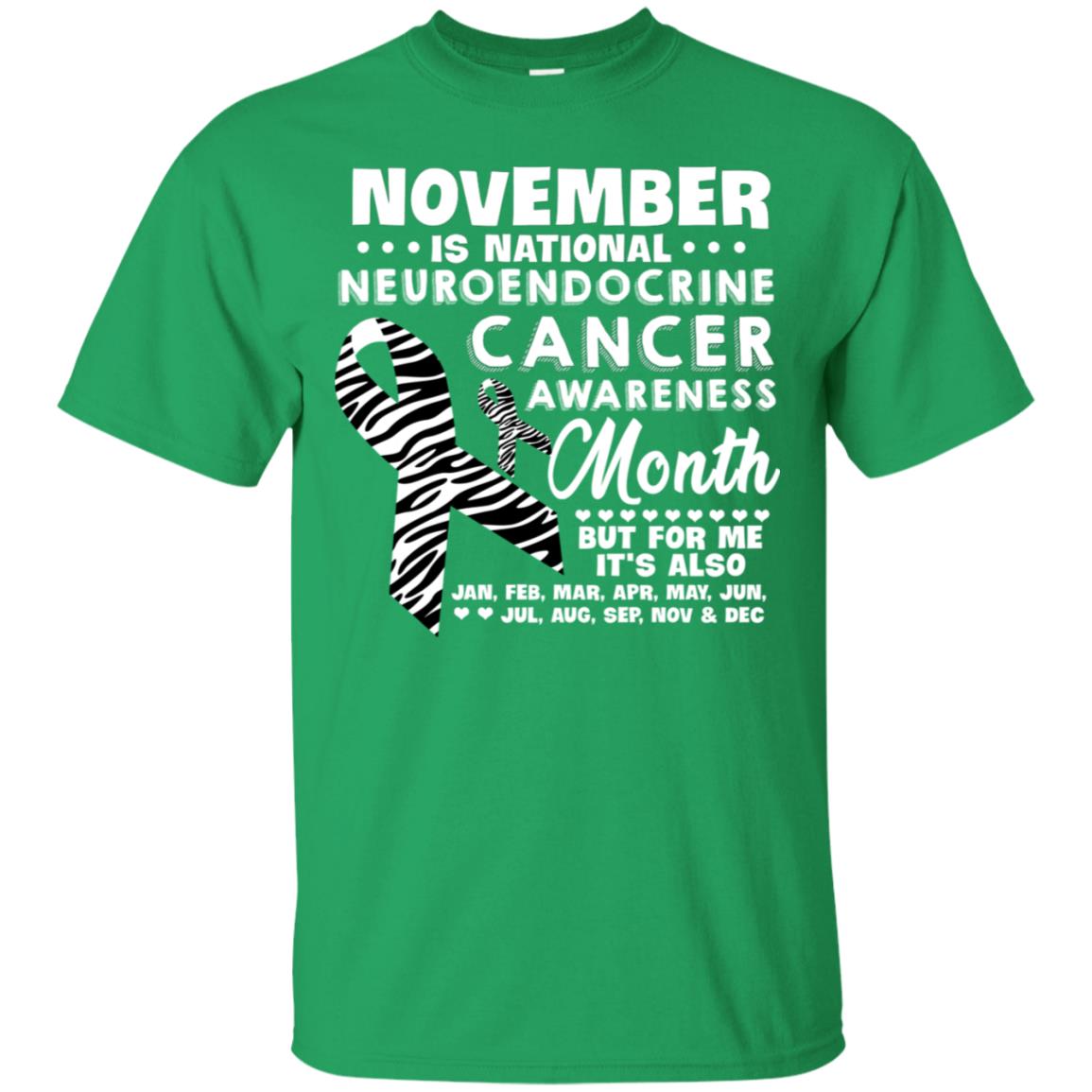 November Is National Neuroendocrine Cancer Awareness Month But For Me It's Also 12 Months Shirt Irish Green