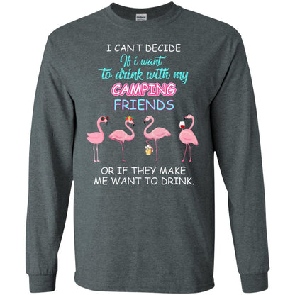 I Can't Decide If I Want To Drink With My Camping Friends Or If They Make Me Want To Drink Dark Heather