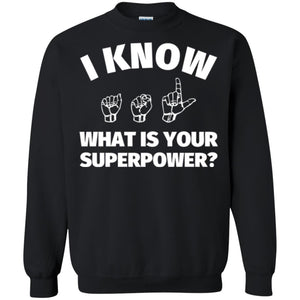 American Sign Language T-shirt I Know What Is Your Supperpower