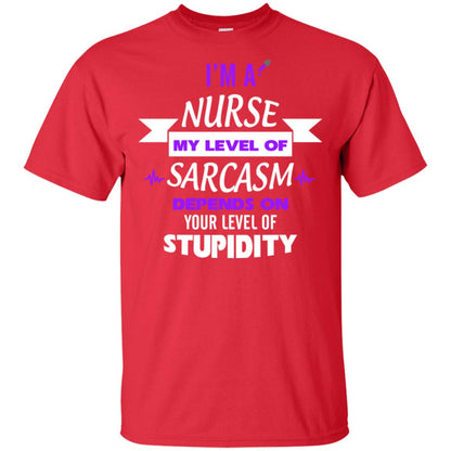Im A Nurse My Level Of Saracasm Depends On Your Level Of Stupidity= G200 Gildan Ultra Cotton T-shirt Red