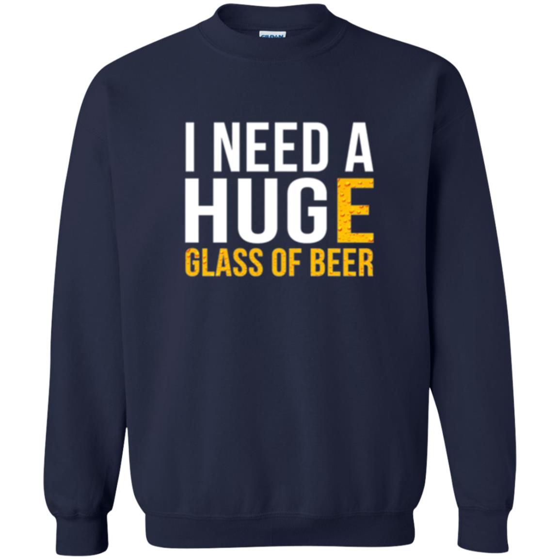 Drinking T-shirt I Need A Huge Glass Of Beer Navy