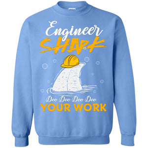 Engineer Shark Doo Doo Doo Your Work Engineering Shark Gift Shirt For Mens Or WomensG180 Gildan Crewneck Pullover Sweatshirt 8 oz.