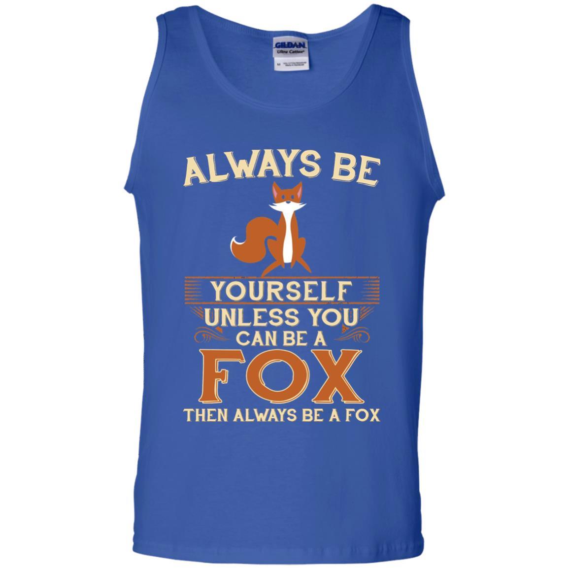 Fox T-shirt Always Be Yourself Unless You Can Be A Fox Royal