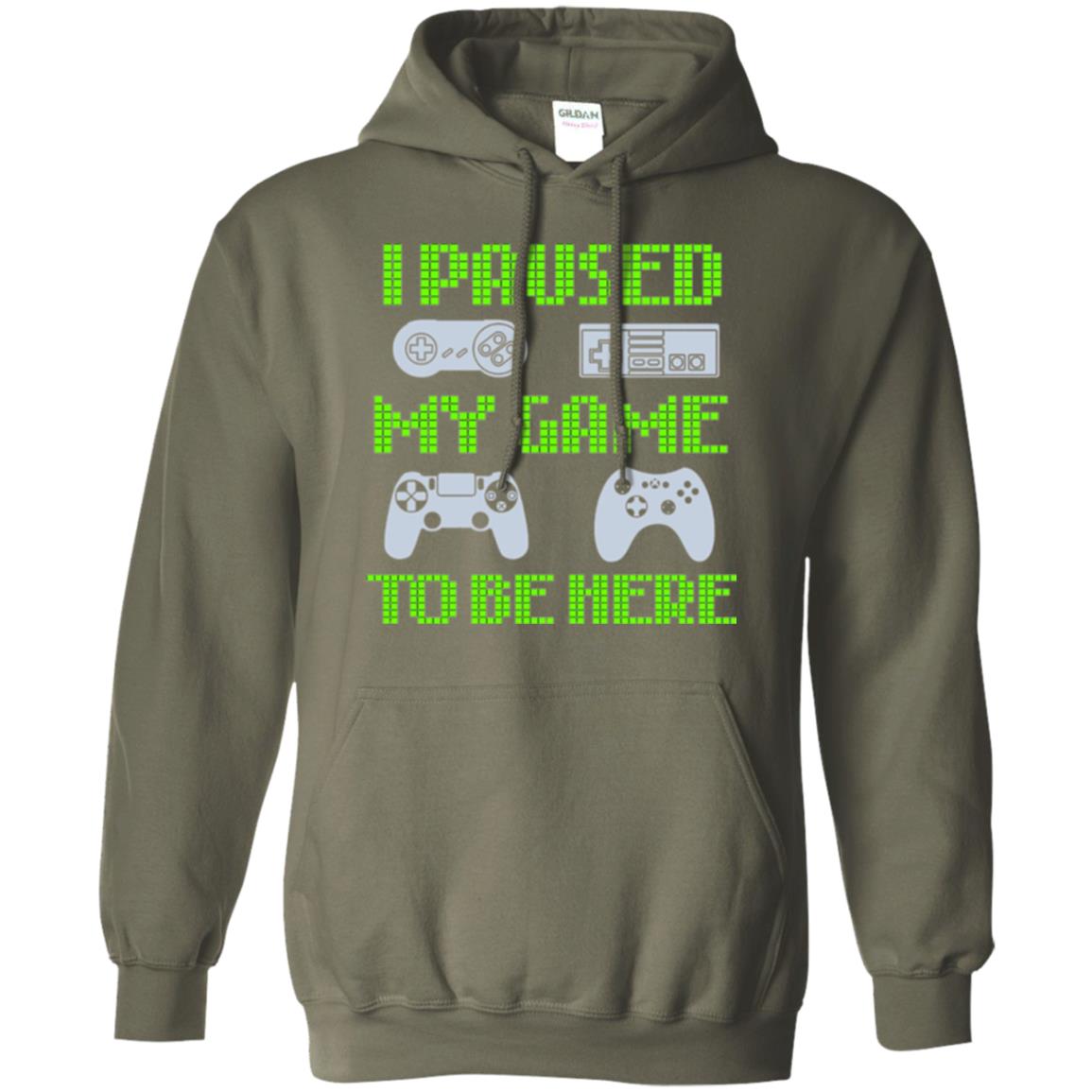 Gamer T-shirt I Paused My Game To Be Here Military Green